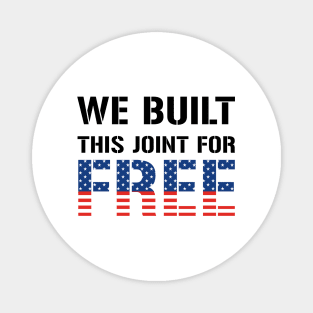 We Built This Joint For Free Magnet